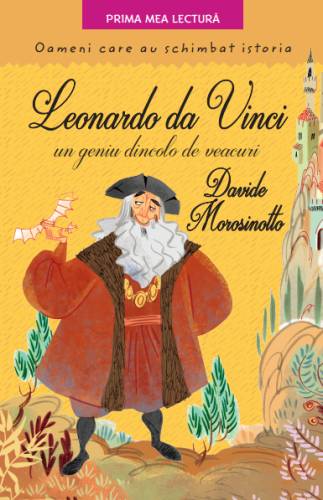 Leonardo da Vinci - un geniu dincolo de veacuri Oameni care au schimbat istoria